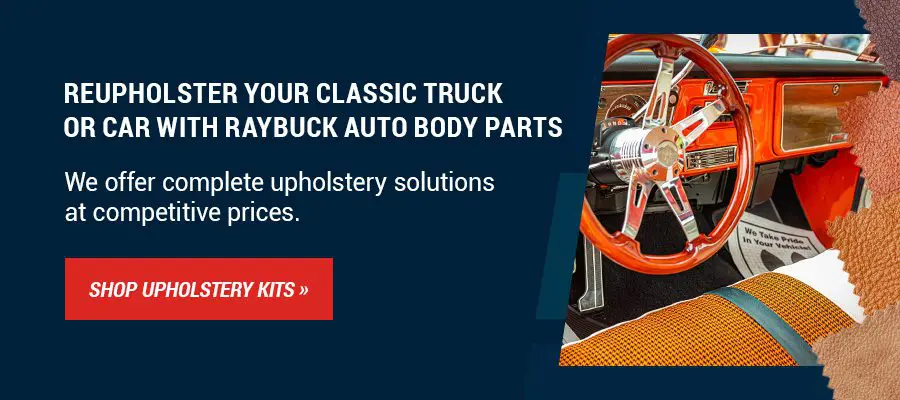 Reupholster Your Classic Truck or Car With Raybuck Auto Body Parts