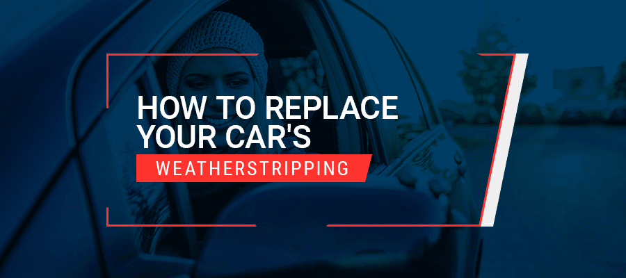 How to Replace Your Car's Weatherstripping