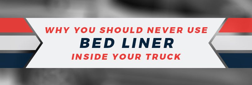 Why You Should Never Use Bed Liner Inside Your Truck