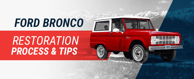 Ford Bronco Restoration Process & Tips