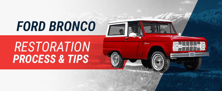 Classic Ford Bronco Restoration Process Bronco Restoration Tips