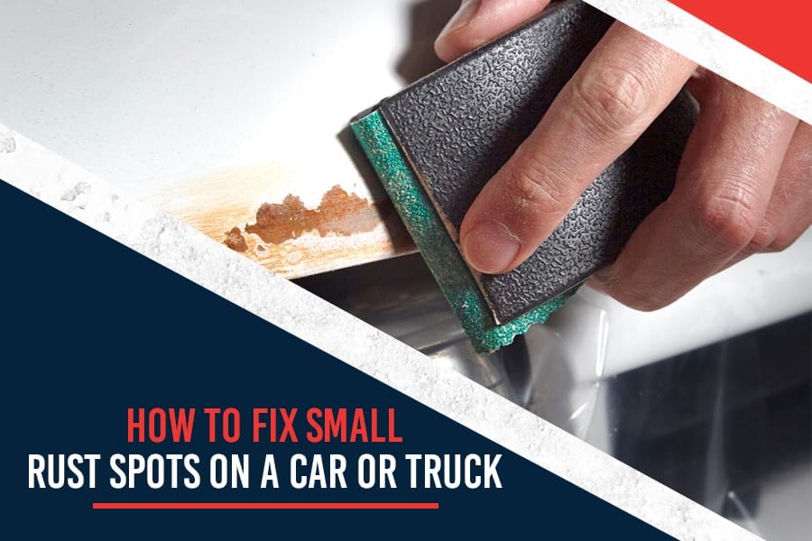 Surface Rust Repair How To Fix Small Rust Spots On Your Car Or Truck